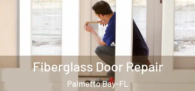  Fiberglass Door Repair Palmetto Bay-FL