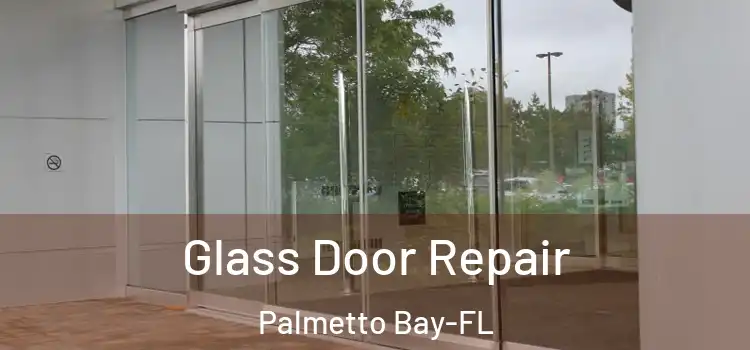 Glass Door Repair Palmetto Bay-FL